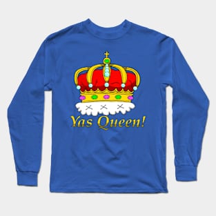Yas Queen! Long Sleeve T-Shirt
